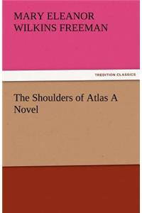 The Shoulders of Atlas a Novel