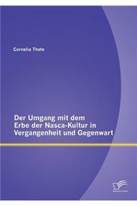 Umgang mit dem Erbe der Nasca-Kultur in Vergangenheit und Gegenwart