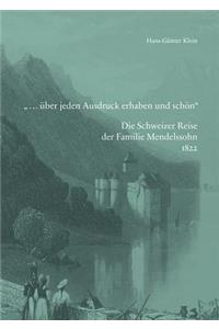 ... Uber Jeden Ausdruck Erhaben Und Schon. Die Schweizer Reise Der Familie Mendelssohn 1822