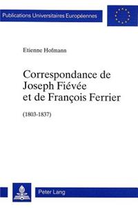 Correspondance de Joseph Fiévée Et de François Ferrier (1803-1837)