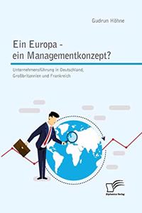 Europa - ein Managementkonzept? Unternehmensführung in Deutschland, Großbritannien und Frankreich