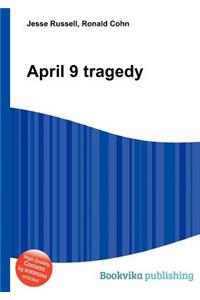 April 9 Tragedy