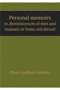 Personal memoirs or, Reminiscences of men and manners at home and abroad