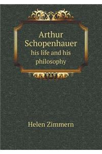 Arthur Schopenhauer His Life and His Philosophy