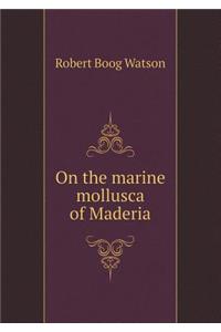 On the Marine Mollusca of Maderia