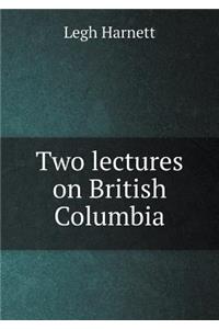 Two Lectures on British Columbia