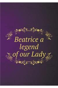 Beatrice a legend of our Lady