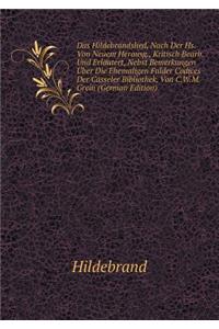 Das Hildebrandslied, Nach Der Hs. Von Neuem Herausg., Kritisch Bearb. Und Erläutert, Nebst Bemerkungen Über Die Ehemaligen Fulder Codices Der Casseler Bibliothek, Von C.W.M. Grein (German Edition)