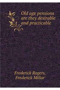 Old age pensions are they desirable and practicable