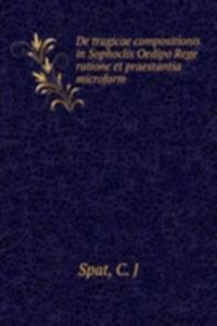 DE TRAGICAE COMPOSITIONIS IN SOPHOCLIS