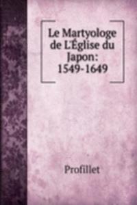 Le Martyologe de L'Eglise du Japon: 1549-1649