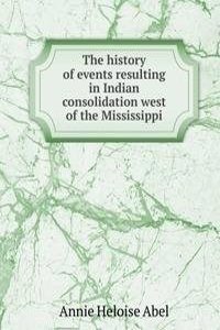 history of events resulting in Indian consolidation west of the Mississippi