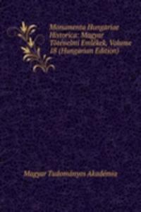 Monumenta Hungariae Historica: Magyar Totenelmi Emlekek, Volume 18 (Hungarian Edition)