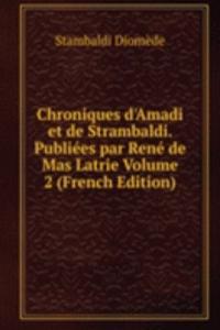 Chroniques d'Amadi et de Strambaldi. Publiees par Rene de Mas Latrie Volume 2 (French Edition)