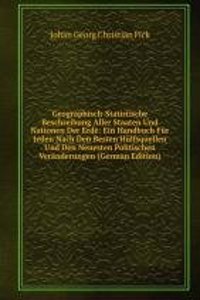 Geographisch-Statistische Beschreibung Aller Staaten Und Nationen Der Erde