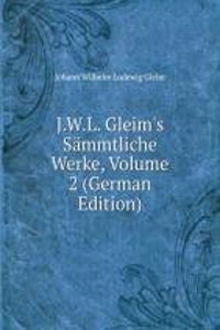 J.W.L. Gleim's Sammtliche Werke, Volume 2 (German Edition)