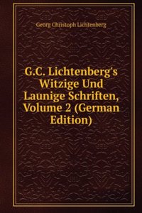 G.C. Lichtenberg's Witzige Und Launige Schriften, Volume 2 (German Edition)
