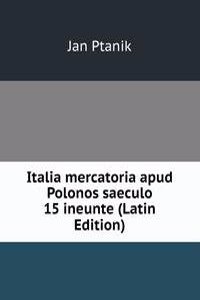 Italia mercatoria apud Polonos saeculo 15 ineunte (Latin Edition)