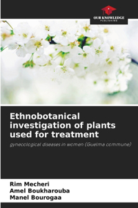 Ethnobotanical investigation of plants used for treatment