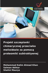 Projekt szczepionki chimerycznej przeciwko melioidozie za pomoca proteomiki subtraktywnej