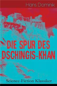 Die Spur des Dschingis-Khan (Science-Fiction Klassiker)