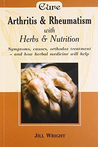 Cure Arthritis & Rheumatism With Herbs & Nutrition