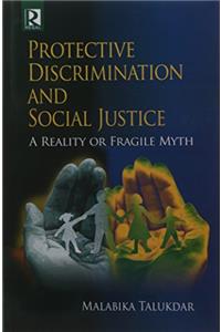Protective Discrimination and Social Justice: A Reality or Fragile Myth