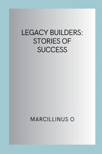 Legacy Builders: Stories of Success