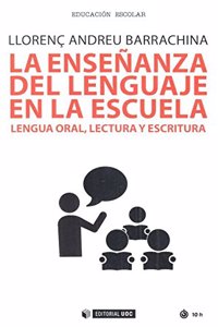 La ensenanza del lenguaje en la escuela: Lenguaje oral, lectura y escritura
