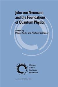 John Von Neumann and the Foundations of Quantum Physics