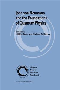 John Von Neumann and the Foundations of Quantum Physics