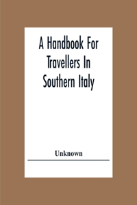 Handbook For Travellers In Southern Italy