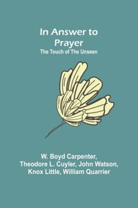 In Answer to Prayer; The Touch of the Unseen