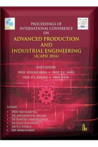 Proceedings of International Conference on: Advanced Production and Industrial Engineering -ICAPIE 2016