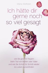 Ich hatte dir gerne noch so viel gesagt