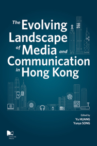 Evolving Landscape of Media and Communication in Hong Kong