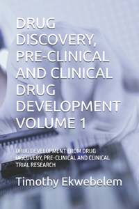 Drug Discovery, Pre-Clinical and Clinical Drug Development Volume 1