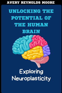 Unlocking the Potential of the Human Brain