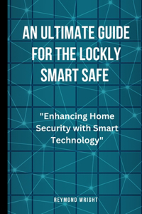 An Ultimate Guide For The Lockly Smart Safe