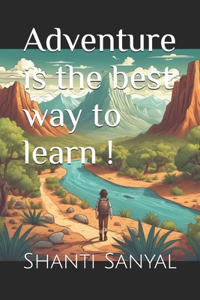 Adventure is the best way to learn !