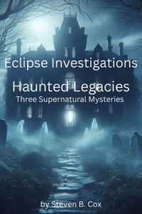 Eclipse Investigations Haunted Legacies: Three Supernatural Mysteries