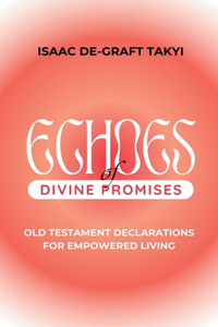 Echoes of Divine Promises: Old Testament Declarations for Empowered Living