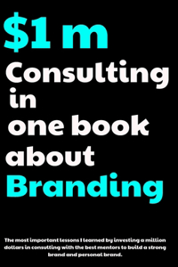 1 Million dollar Consulting in one book about branding
