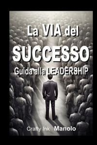 VIA del SUCCESSO Guida alla LEADERSHIP