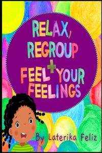 Relax, Regroup and Feel Your Feelings