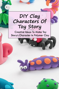 DIY Clay Characters Of Toy Story