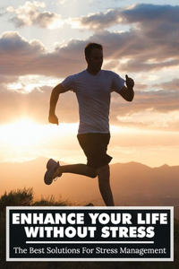 Enhance Your Life Without Stress