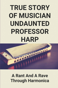 True Story Of Musician Undaunted Professor Harp