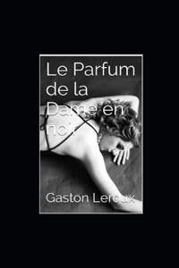 Le Parfum de la Dame en noir Gaston Leroux illustree
