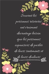 Souvent les personnes réservées ont vraiment davantage besoin que les personnes expansives de parler de leurs sentiments et de leurs douleurs